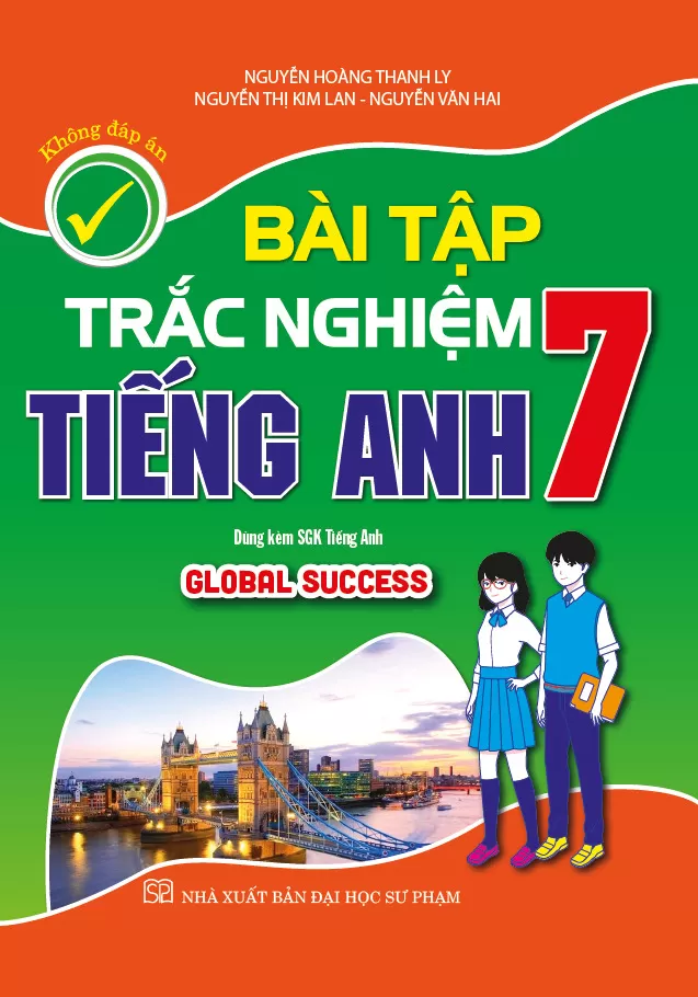 BÀI TẬP TRẮC NGHIỆM TIẾNG ANH LỚP 7 - KHÔNG ĐÁP ÁN (Dùng kèm SGK Tiếng Anh 7 Global Success)